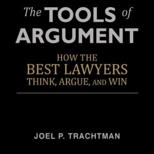 The Tools of Argument: How the Best Lawyers Think, Argue, and Win Paperback – July 25, 2013