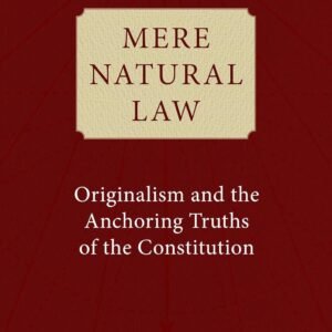 Mere Natural Law: Originalism and the Anchoring Truths of the Constitution Hardcover – May 2, 2023