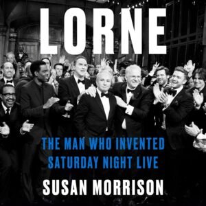 Lorne: The Man Who Invented Saturday Night Live Audible Audiobook – Unabridged
