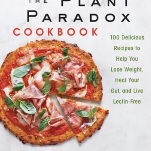 The Plant Paradox Cookbook: 100 Delicious Recipes to Help You Lose Weight, Heal Your Gut, and Live Lectin-Free (The Plant Paradox, 2) Hardcover – April 10, 2018