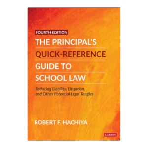 The Principal’s Quick-Reference Guide to School Law: Reducing Liability, Litigation, and Other Potential Legal Tangles Fourth Edition (Revised Edition)
